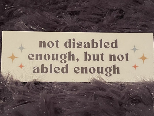 "not disabled enough, but not abled enough" Sticker